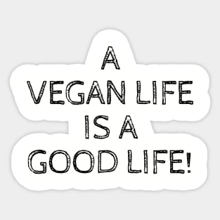 A VEGAN LIFE IS A GOOD LIFE Sticker